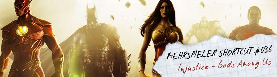 Mehrspieler Shortcut #036: Injustice - Gods Among Us
