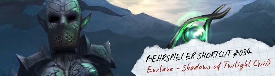 Mehrspieler Shortcut #034: Enclave - Shadows of Twilight (Wii) (Review / Test)