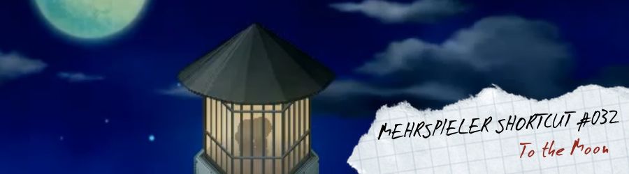 Mehrspieler Shortcut #032: To The Moon